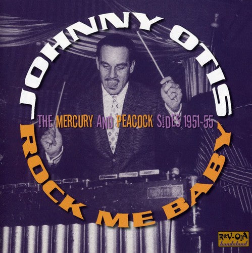 Johnny Otis: Rock Me Baby: The Mercury and Peacock Sides 1950-55 - COMPACT DISCS