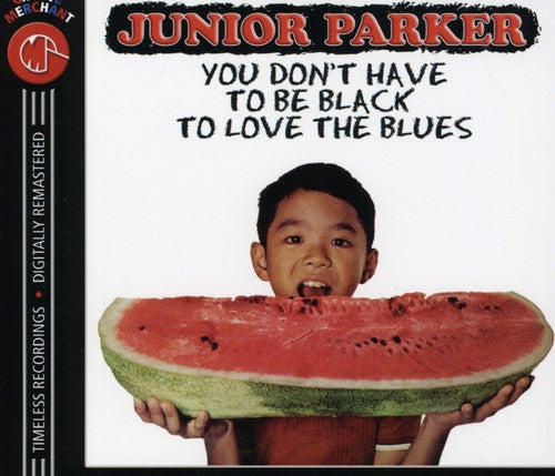 Junior Parker: You Don't Have to Be Black to Love the Blues - COMPACT DISCS