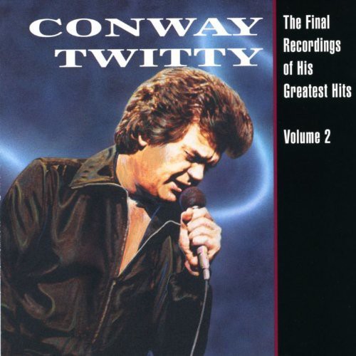 Conway Twitty: Final Recordings of His Greatest Hits 2 - COMPACT DISCS
