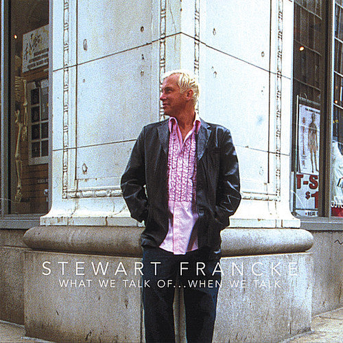 Stewart Francke: What We Talk Ofwhen We Talk - COMPACT DISCS