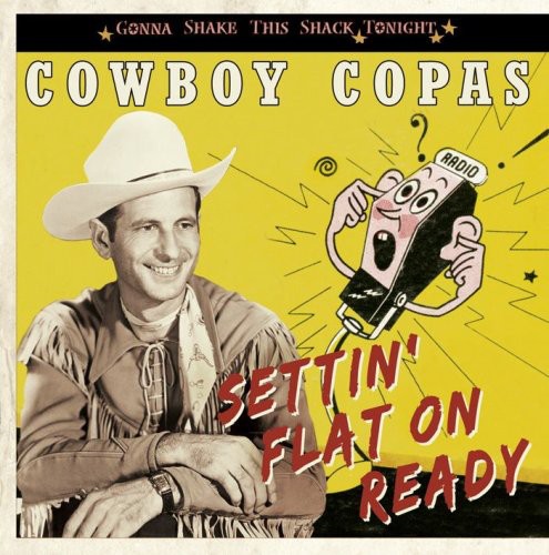 Cowboy Copas: Settin' Flat on Ready-Gonna Shake This Shack Tonig - COMPACT DISCS