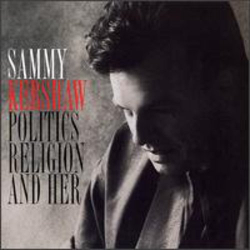 Sammy Kershaw: Politics Religion & Her - COMPACT DISCS