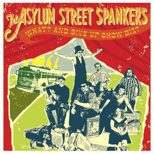 Asylum Street Spankers: What? and Give Up Show Business - COMPACT DISCS