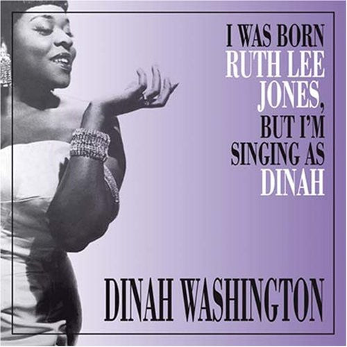 Dinah Washington: I Was Born Ruth Lee Jones But I Am Singing As Dinah - COMPACT DISCS