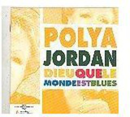 Polya Jordan: Dieu Que Le Monde Est Blues - COMPACT DISCS