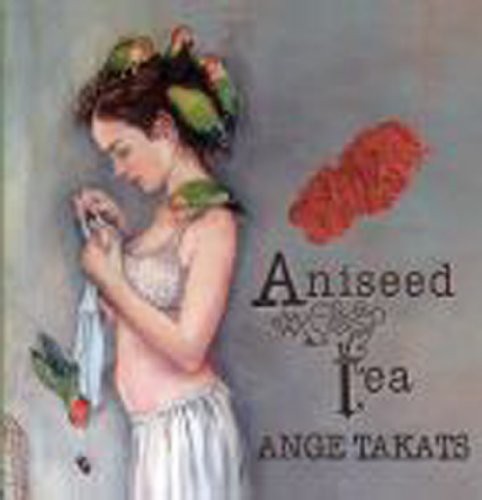 Ange Takats: Aniseed Tea - COMPACT DISCS