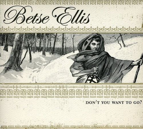 Betse Ellis: Don't You Want to Go - COMPACT DISCS
