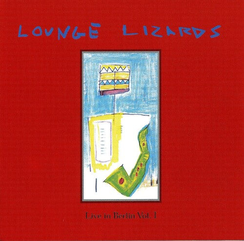 The Lounge Lizards: Live In Berlin 1991 Vol. 1 - COMPACT DISCS