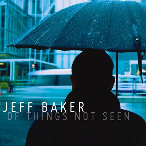 Jeff Baker: Of Things Not Seen - COMPACT DISCS