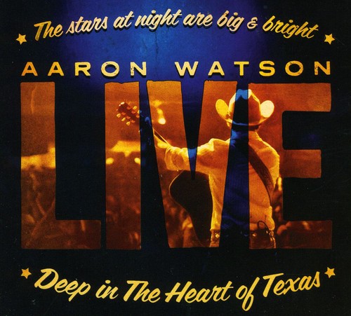 Aaron Watson: Deep In The Heart Of Texas: Aaron Watson Live - COMPACT DISCS