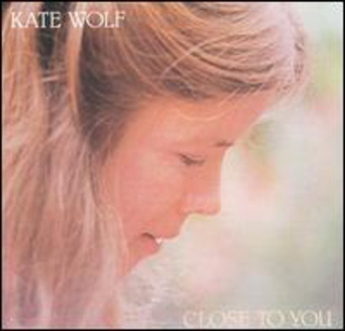 Kate Wolf: Close to You - COMPACT DISCS