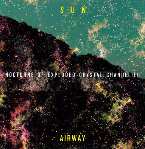 Sun Airway: Nocturne of Exploded Crystal Chandelier - VINYL LP