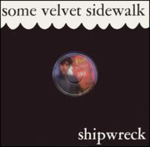 Some Velvet Sidewalk: Shipwreck - COMPACT DISCS