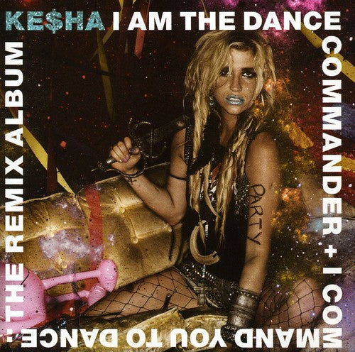 Kesha: I Am The Dance Commander + I Command You To Dance: The Remix - COMPACT DISCS