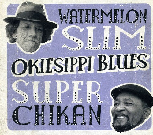 Watermelon Slim & Super Chikan: Okiesippi Blues - COMPACT DISCS