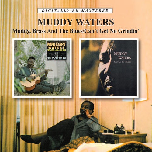 Muddy Waters: Muddy Brass & the Blues / Cant Get No Grindin - COMPACT DISCS