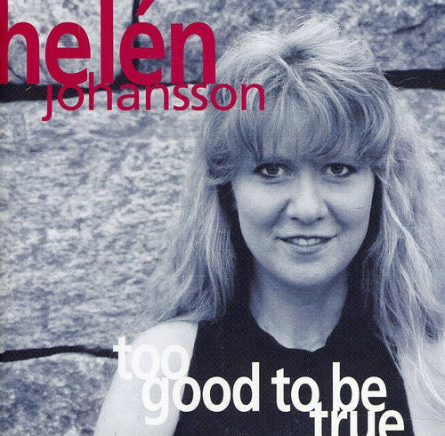 Helen Johansson: Too Good to Be True - COMPACT DISCS