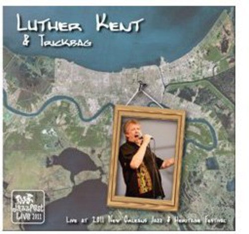 Luther Kent & Trickbag: Live at Jazz Fest 2011 - COMPACT DISCS