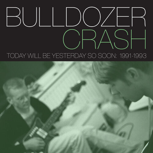 Bulldozer Crash: Today Will Be Yesterday So Soon: 1991-1993 - COMPACT DISCS
