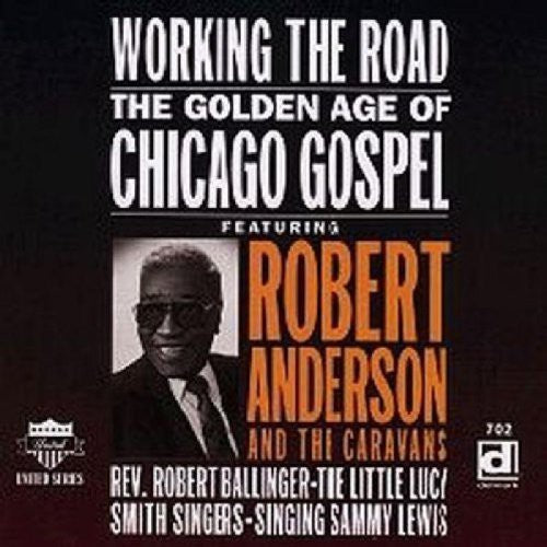 Robert Anderson: Working the Road: Golden Age of Chicago Gospel - COMPACT DISCS