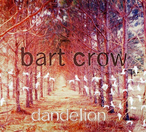 Bart Crow: Dandelion - COMPACT DISCS
