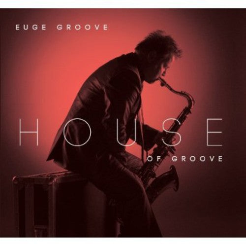 Euge Groove: House of Groove - COMPACT DISCS