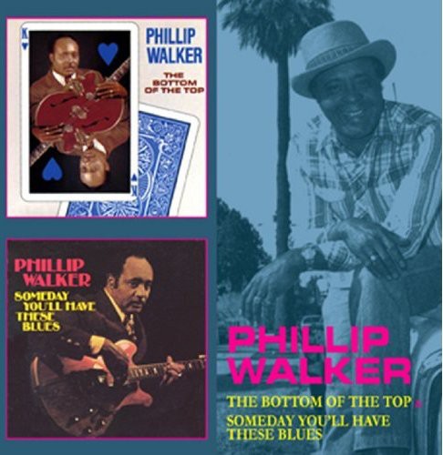 Phillip Walker: Bottom of the Top / Someday You'll Have These - COMPACT DISCS