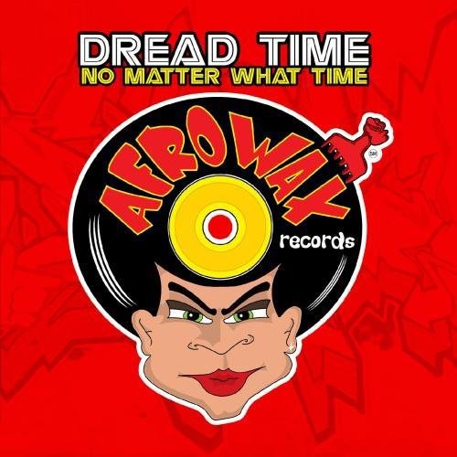 Dread Time: No Matter What Time - COMPACT DISCS