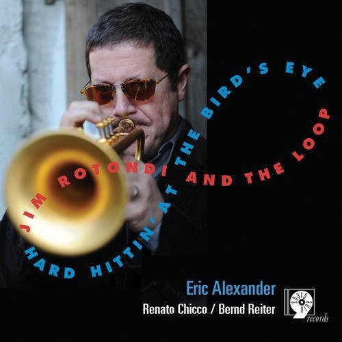 Jim Rotondi & the Loop: Hard Hittin At The Bird's Eye - COMPACT DISCS