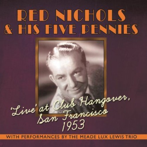 Red Nichols & His Five Pennies: Live at Club Hangover: San Francisco 1953 - COMPACT DISCS