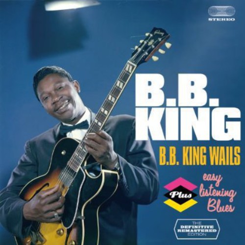 B.B. King: B.B. King Wails + Easy Listening Blues - COMPACT DISCS