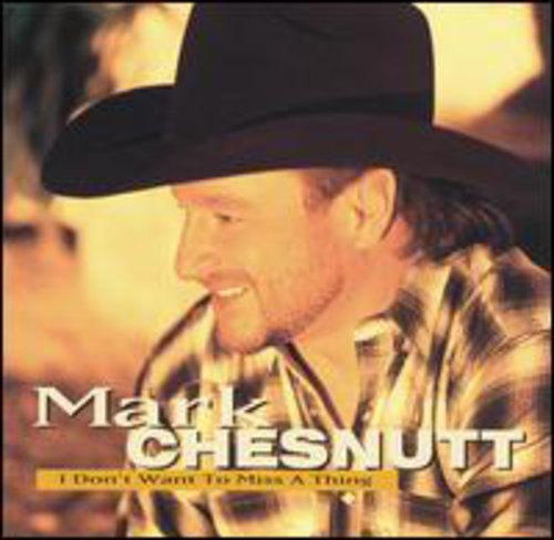 Mark Chesnutt: I Don't Want to Miss a Thing - COMPACT DISCS