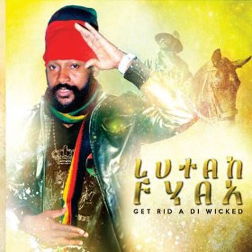 Lutan Fyah: Get Rid a Di Wicked - COMPACT DISCS