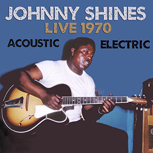 Johnny Shines: Live 1970 Acoustic & Electric - COMPACT DISCS