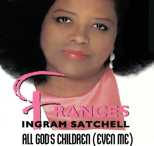 Frances Ingram Satchell: All God's Children (Even Me) - COMPACT DISCS