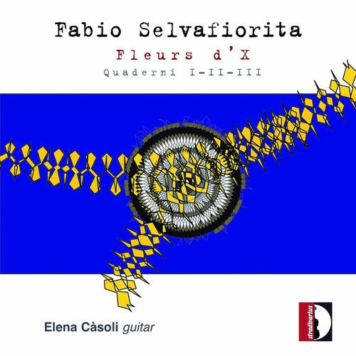 Selvafiorita / Casoli, Elena: Fleurs D'X Quaderni I-Ii-Iii - COMPACT DISCS