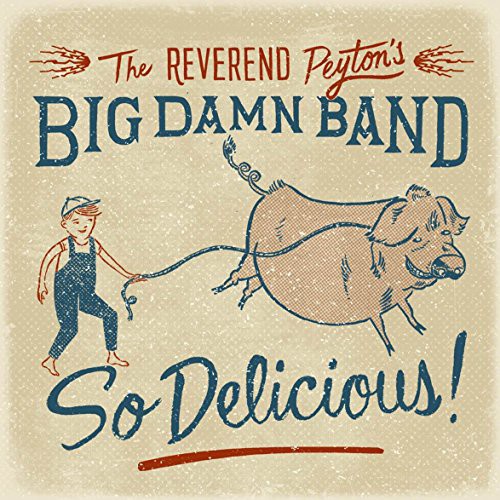The Reverend Peyton's Big Damn Band: So Delicious - COMPACT DISCS