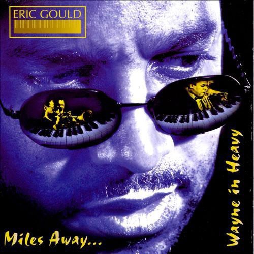 Eric Gould: Miles Away...Wayne In Heavy - COMPACT DISCS