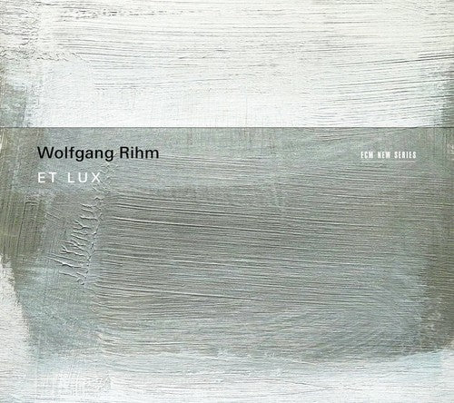 Wolfgang Rihm: Wolfgang Rihm: Et Lux - COMPACT DISCS