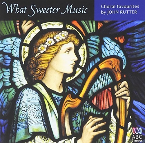 John Rutter: What Sweeter Music: Choral Music By John Rutter - COMPACT DISCS