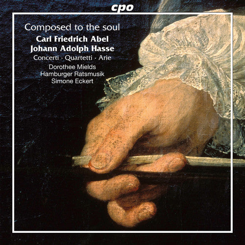 Abel / Mields / Hamburger Ratsmusik / Eckert: Carl Friedrich Abel & Johann Adolf Hasse: Composed to the Soul - COMPACT DISCS