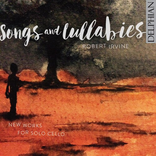 Robert Irvine: Songs & Lullabies: New Works For Solo Cello - COMPACT DISCS