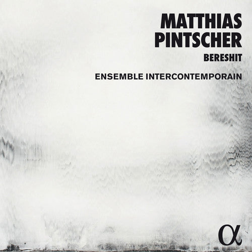 Pintscher / Ensemble Intercontemporain: Matthias Pintscher: Bereshit - COMPACT DISCS