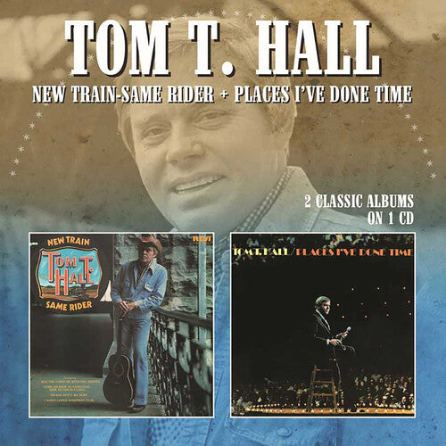 Tom Hall T: New Train-Same Rider / Places I've Done Time - COMPACT DISCS