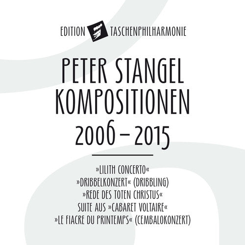 Stangel / Die Taschenphilharmonie: Peter Stangel: Compositions 2006 - 2015 - COMPACT DISCS