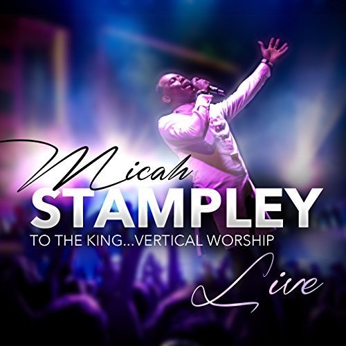 Micah Stampley: To The King...vertical Worship - COMPACT DISCS