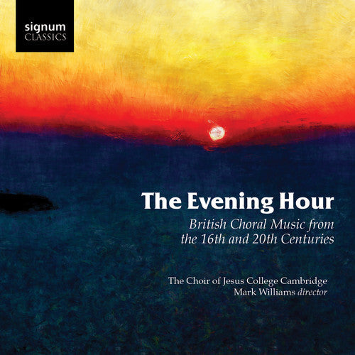 Radcliffe, Philip / Williams, Mark / Morris, Benjamin: Evening Hour British Choral Music from the 16th & 20th Centuries - COMPACT DISCS