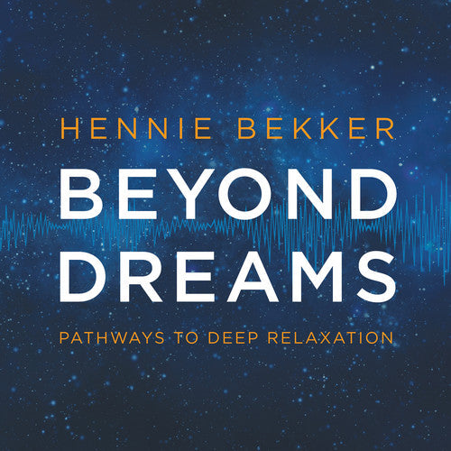 Hennie Bekker: Beyond Dreams: Pathways To Deep Relaxation - COMPACT DISCS