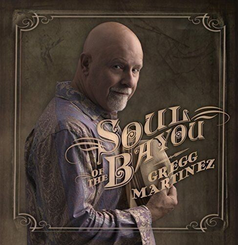 Gregg Martinez: Soul Of The Bayou - COMPACT DISCS