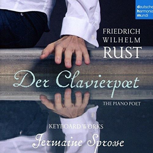 Rust, Friedrich Wilhelm / Sprosse, Jermaine: Friedrich Wilhelm Rust: Keyboard Works - COMPACT DISCS